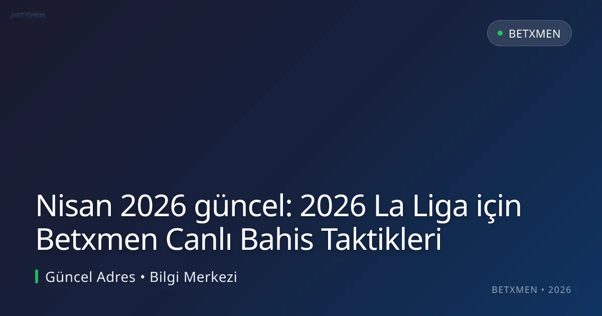 2026 La Liga için Betxmen Canlı Bahis Taktikleri Nisan 2026 güncel: 2026 La Liga için Betxmen Canlı Bahis Taktikleri ile ilgili açıklayıcı görsel
