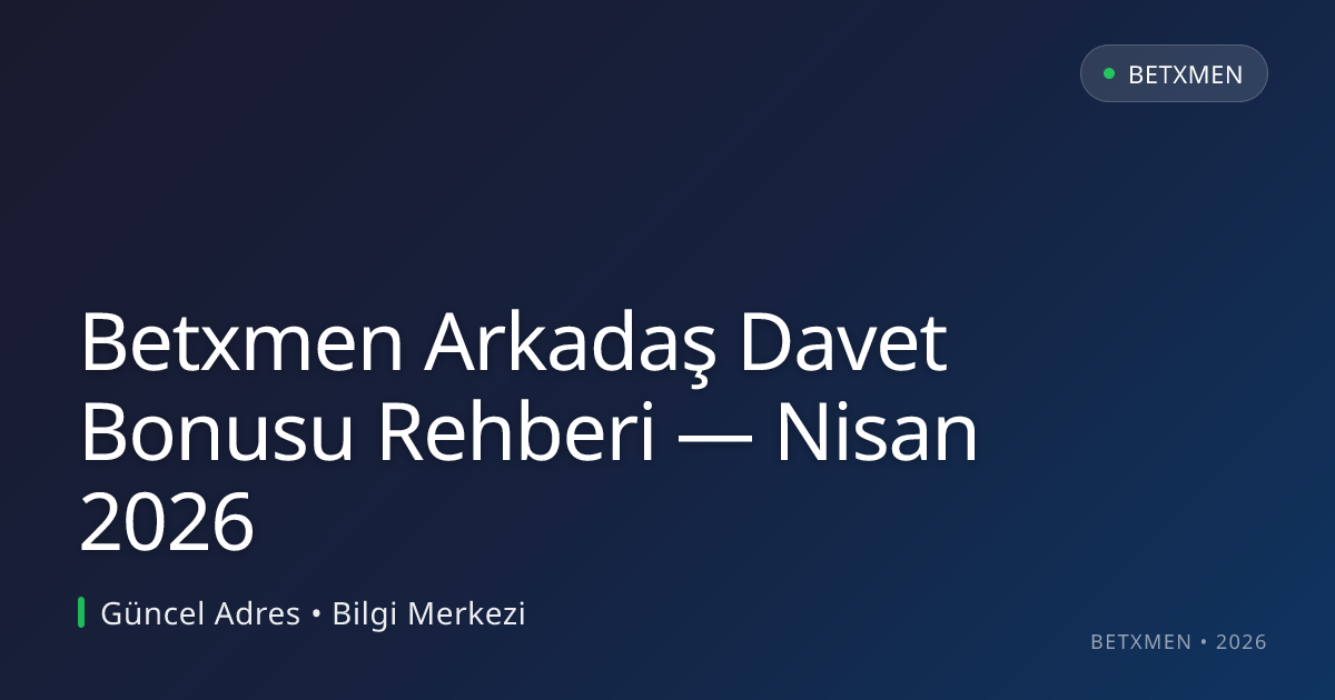 Betxmen Arkadaş Davet Bonusu Rehberi
