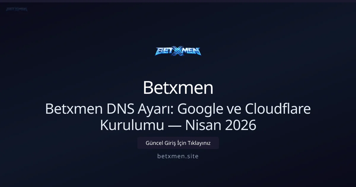 Betxmen DNS Rehberi: Google ve Cloudflare Ayarları Betxmen DNS Rehberi: Google ve Cloudflare Ayarları — Nisan 2026 — rehber görseli