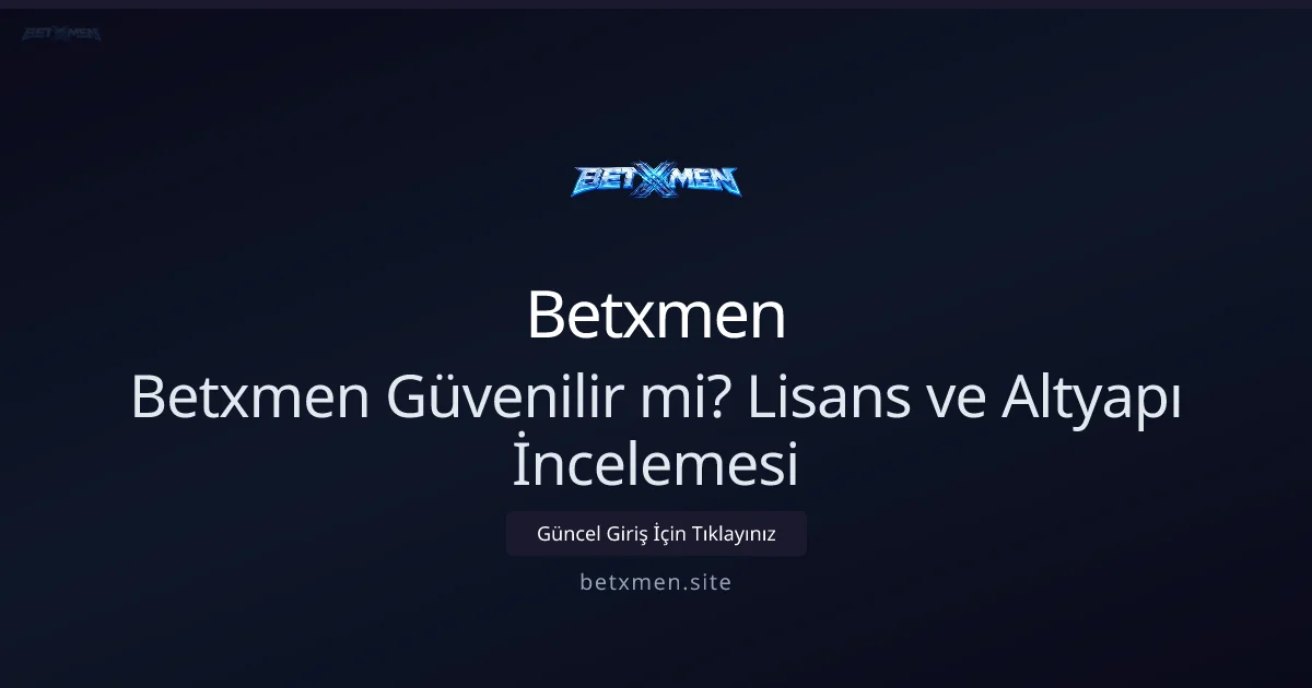 Betxmen Güvenilir mi? Lisans ve Altyapı İncelemesi 2026 - Betxmen rehber görseli