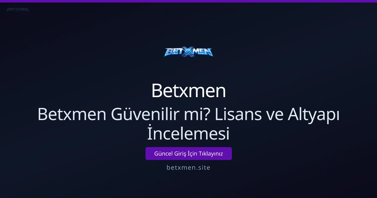 Betxmen Güvenilir mi? Lisans ve Altyapı İncelemesi Betxmen Güvenilir mi? Lisans ve Altyapı İncelemesi - Betxmen rehber görseli