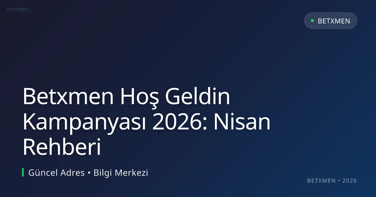 Betxmen Hoş Geldin Kampanyası 2026: Nisan Rehberi Betxmen Hoş Geldin Kampanyası 2026: Nisan Rehberi: kullanıcı arayüzü görünümü