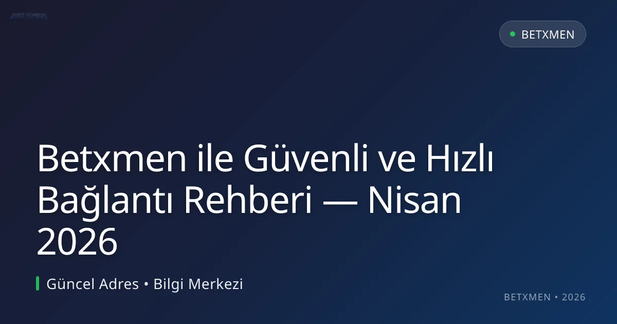 Betxmen ile Güvenli ve Hızlı Bağlantı Rehberi Betxmen ile Güvenli ve Hızlı Bağlantı Rehberi — Nisan 2026 konusunda detaylı kılavuz