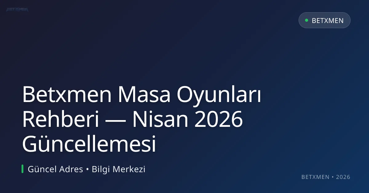 Betxmen Masa Oyunları Rehberi — Nisan 2026 Güncellemesi