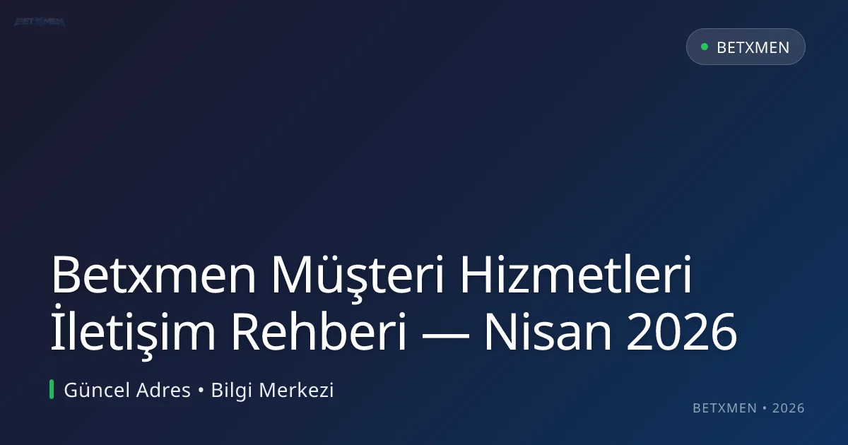 Betxmen Müşteri Hizmetleri İletişim Rehberi