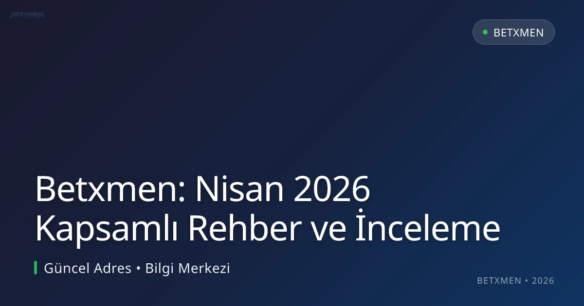 Betxmen: Nisan 2026 Kapsamlı Rehber ve İnceleme Betxmen: Nisan 2026 Kapsamlı Rehber ve İnceleme — rehber görseli