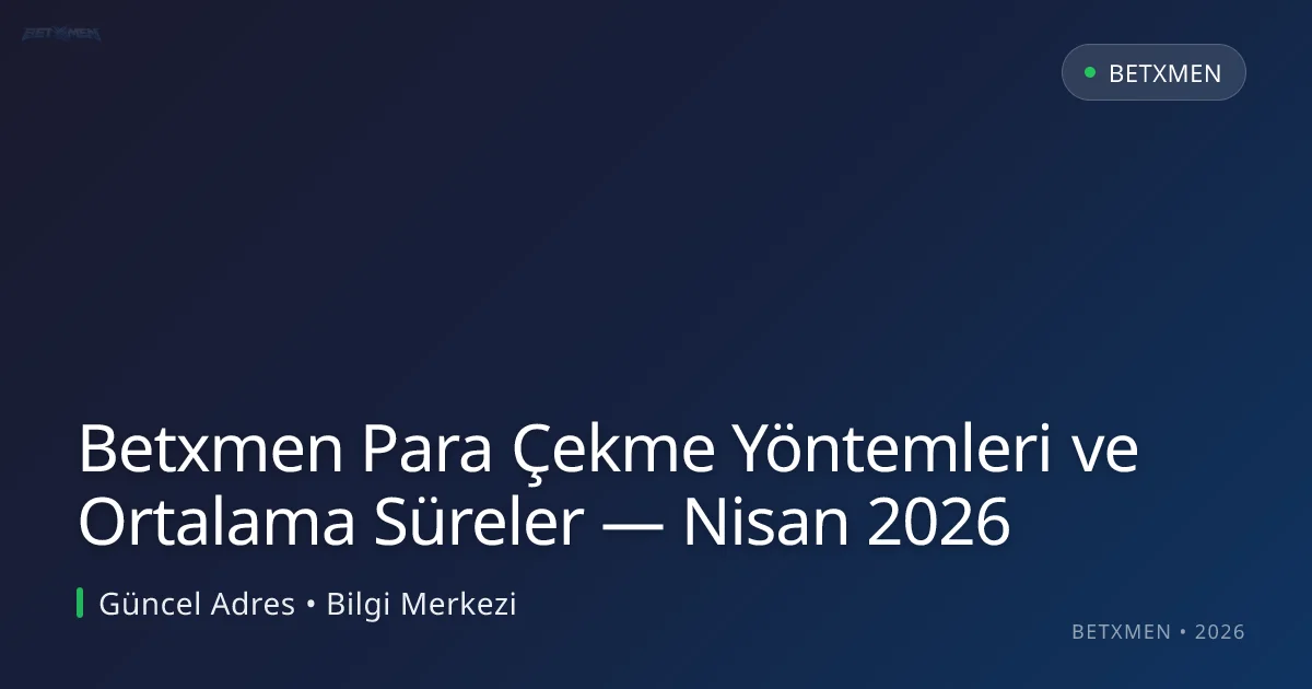 Betxmen Para Çekme Yöntemleri ve Ortalama Süreler Betxmen Para Çekme Yöntemleri ve Ortalama Süreler — Nisan 2026 ile ilgili açıklayıcı görsel