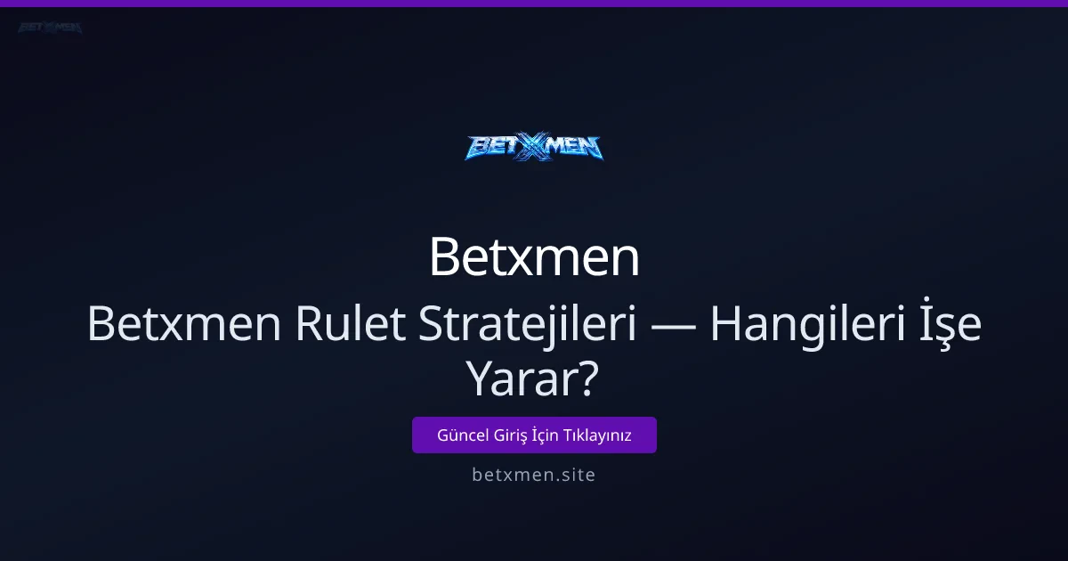Betxmen Rulet Stratejileri — Hangileri İşe Yarar? - Betxmen rehber görseli