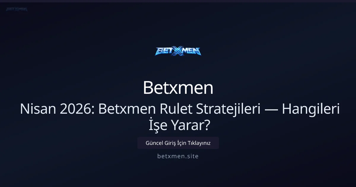 Nisan 2026: Betxmen Rulet Stratejileri — Hangileri İşe Yarar? - Betxmen rehber görseli