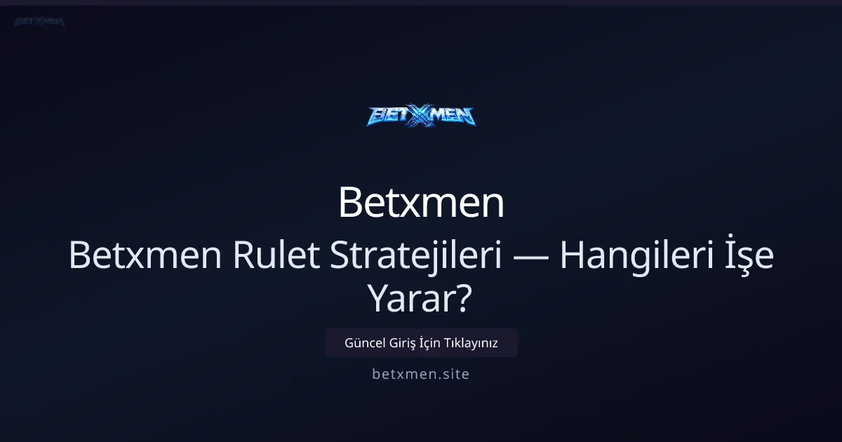 Betxmen Rulet Stratejileri — Hangileri İşe Yarar?
