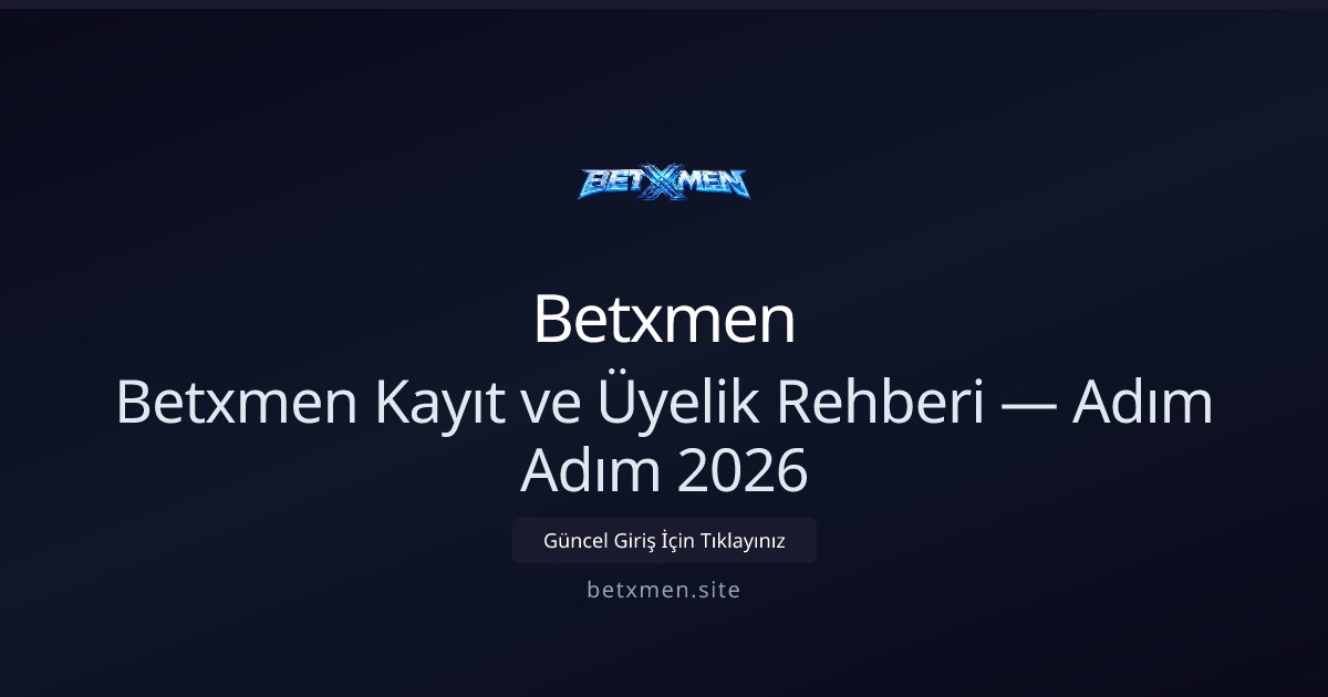 Betxmen Betxmen Kayıt ve Üyelik Rehberi — Adım Adım 2026