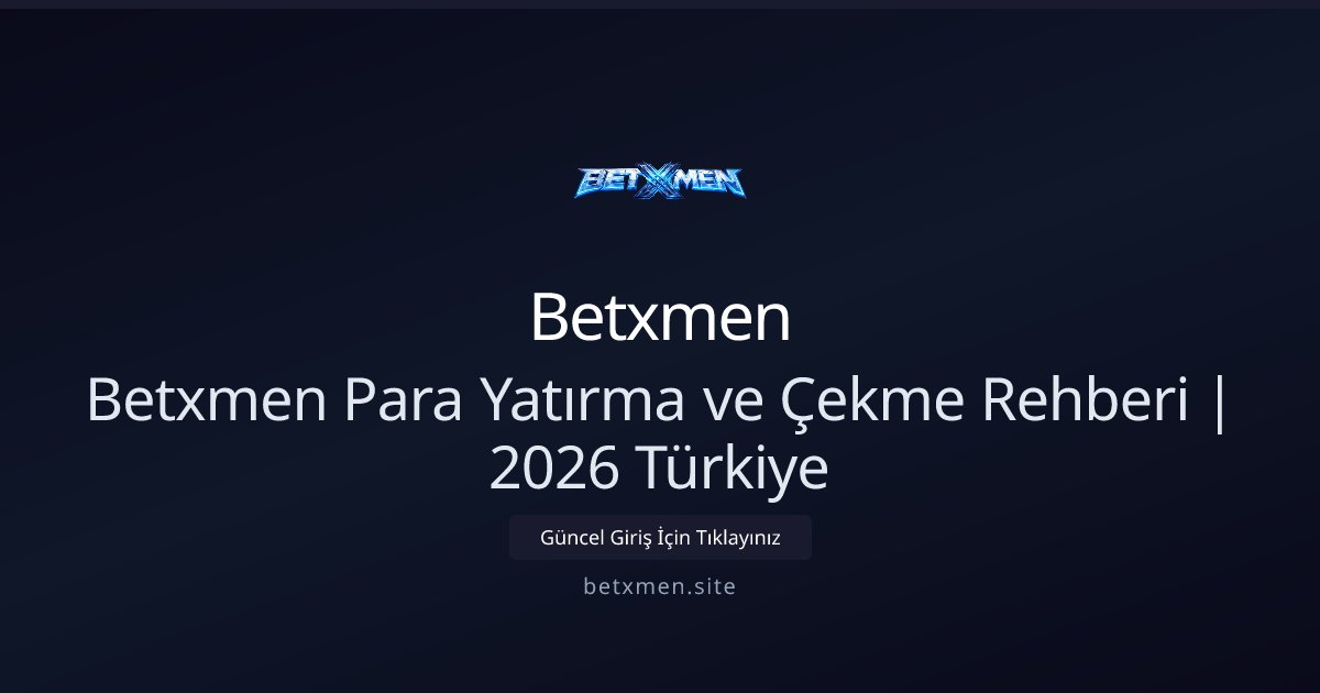 Betxmen Betxmen Para Yatırma ve Çekme Rehberi | 2026 Türkiye