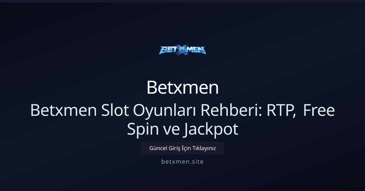 Betxmen Betxmen Slot Oyunları Rehberi: RTP, Free Spin ve Jackpot